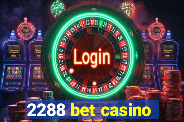 2288 bet casino